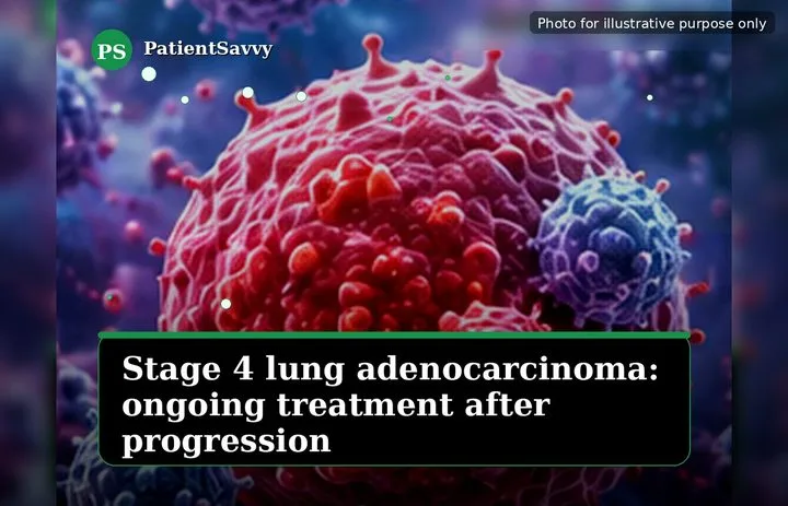 A patient, who was diagnosed with Stage IV Lung Adenocarcinoma