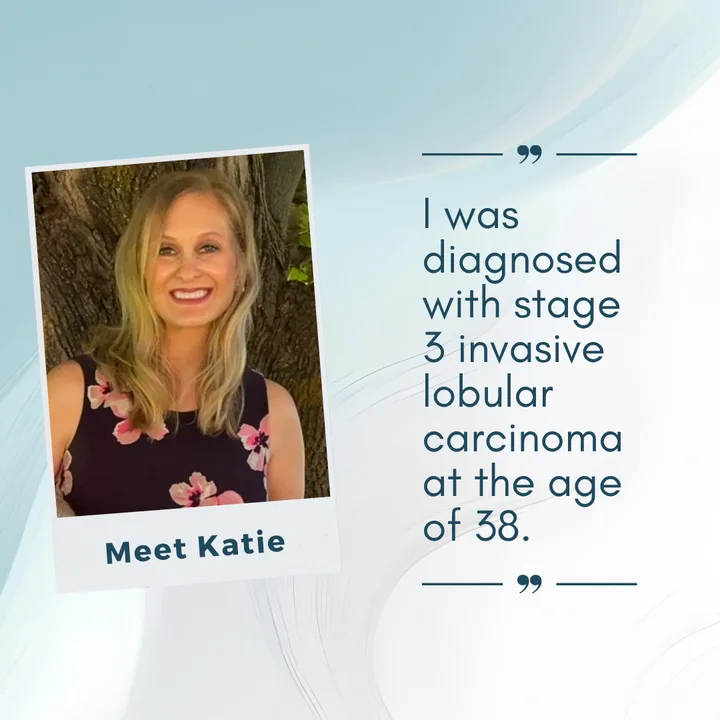 Katie, who was diagnosed with Stage III Invasive Lobular Carcinoma