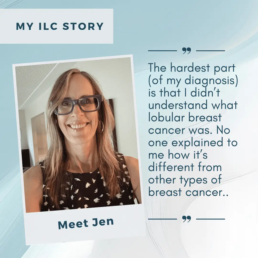 Jen, who was diagnosed with Stage I Invasive Lobular Carcinoma